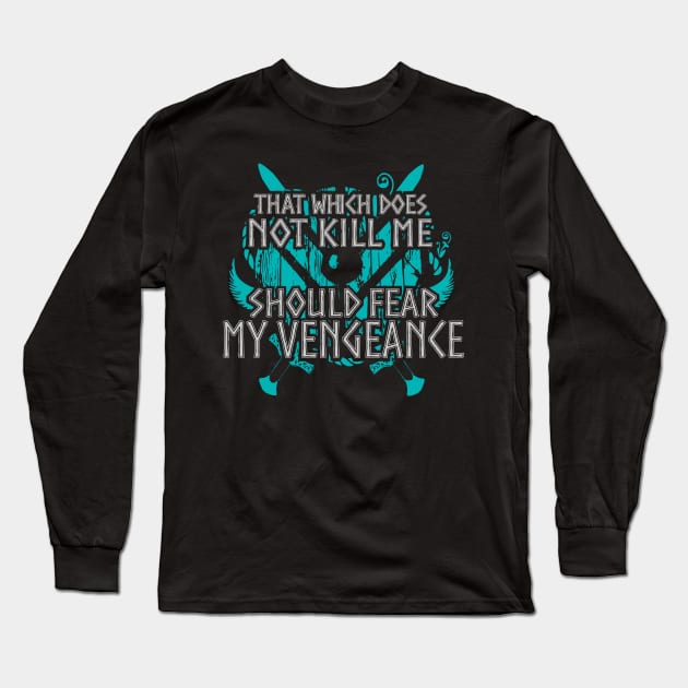 that which does not kill me, should fear my vengeance - shieldmaiden Long Sleeve T-Shirt by FandomizedRose